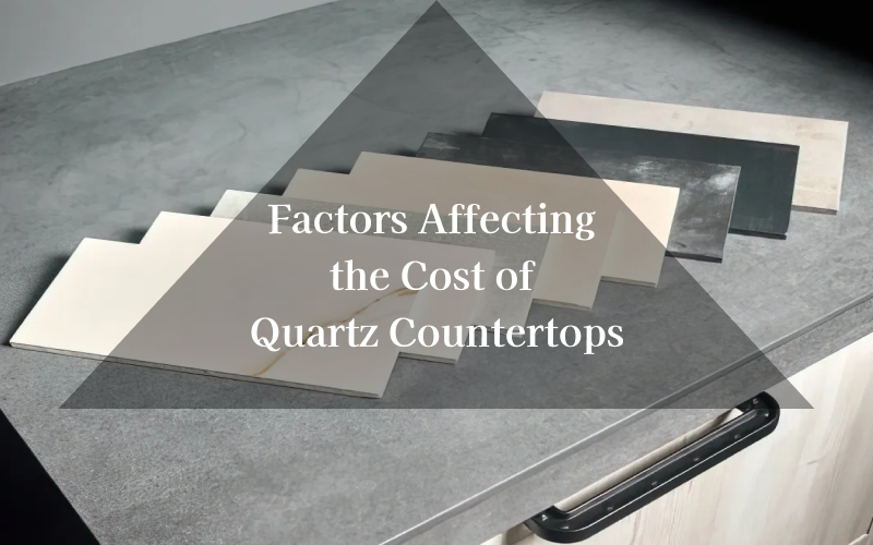 Factors Affecting the Cost of Quartz Countertops