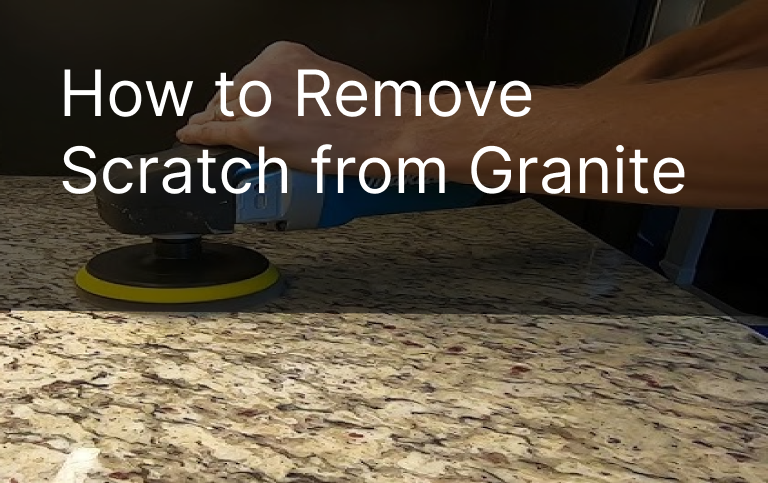 How to Remove Scratch from Granite 2024-25: Step-to-Step Guide!